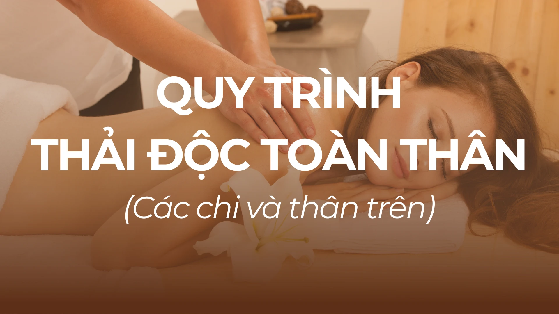 QUY TRÌNH THẢI ĐỘC TOÀN THÂN – PHẦN 1: CÁC CHI & THÂN TRÊN