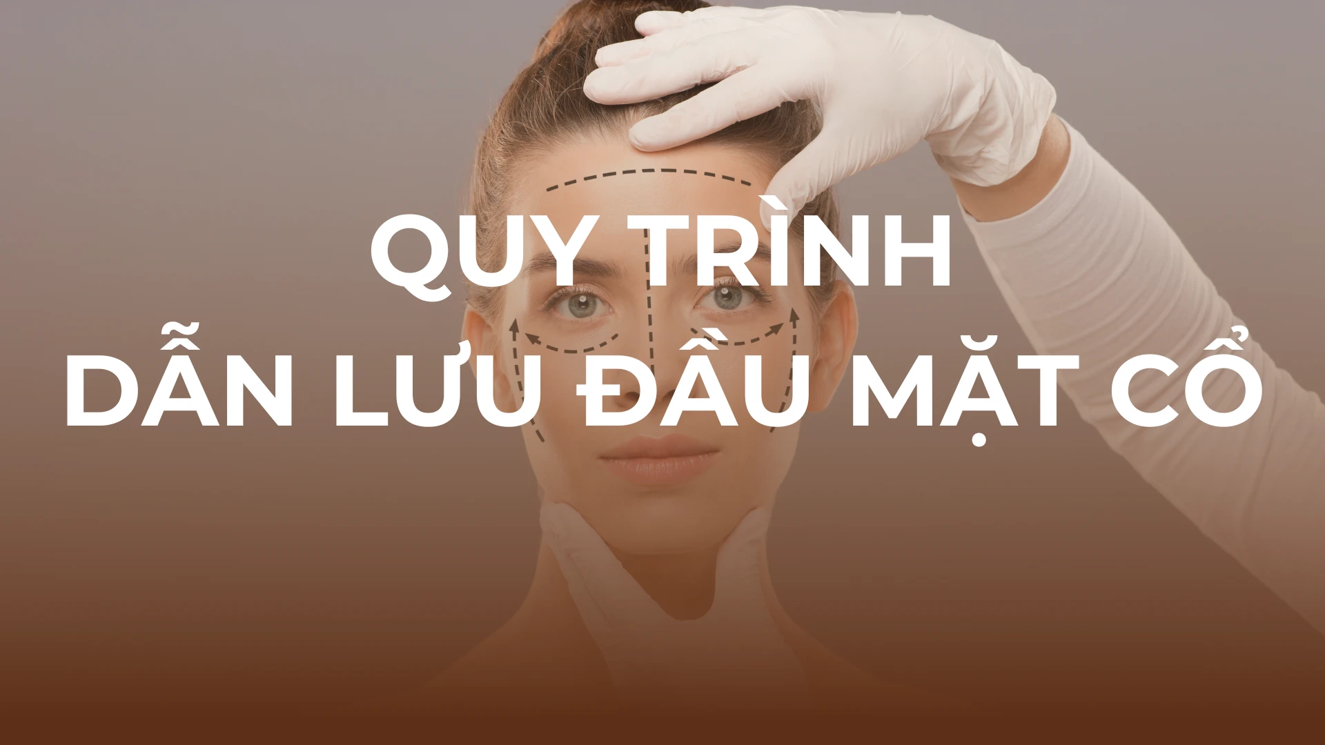 QUY TRÌNH DẪN LƯU ĐẦU MẶT CỔ