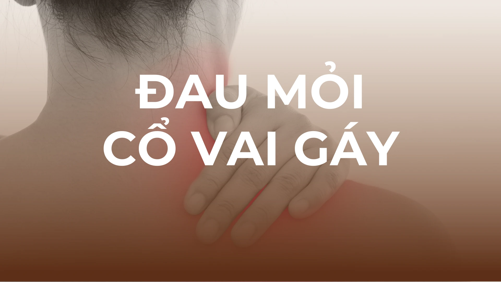 PHÁC ĐỒ CHĂM SÓC ĐAU MỎI CỔ VAI GÁY